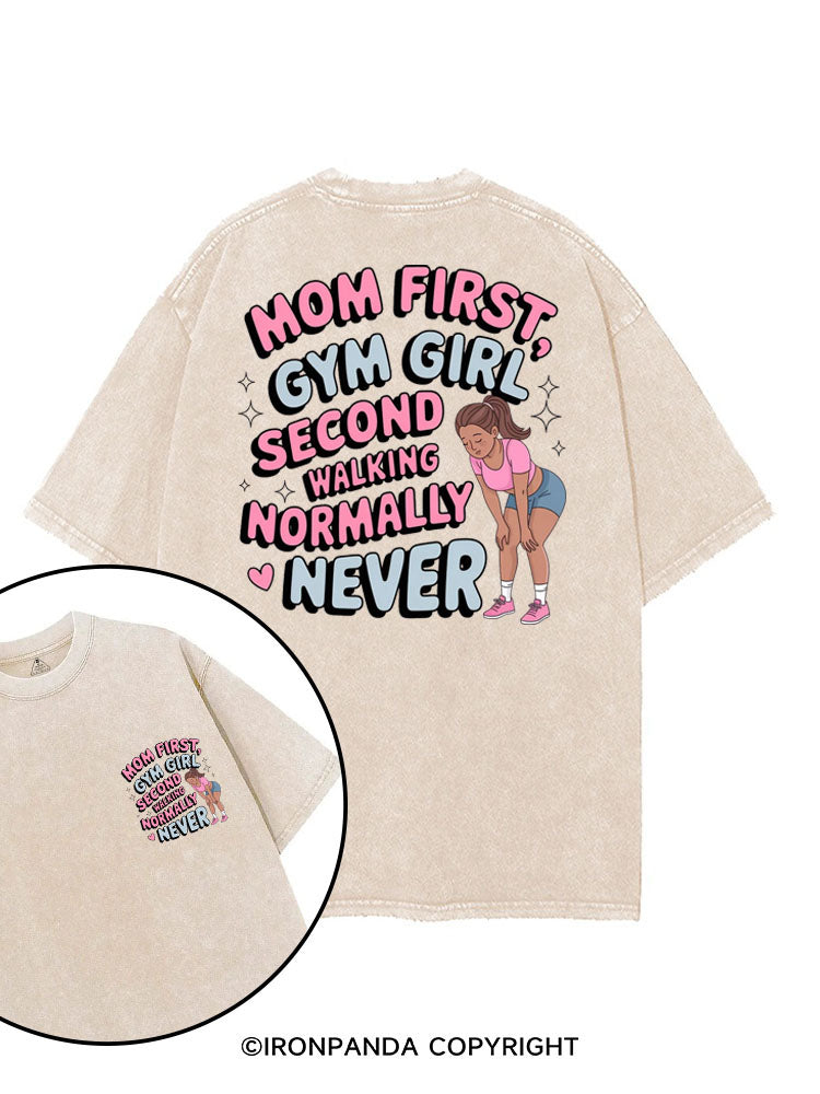 MOM FIRST, GYM GIRL SECOND WALKING NORMALLY NEVER printed Gym Shirt