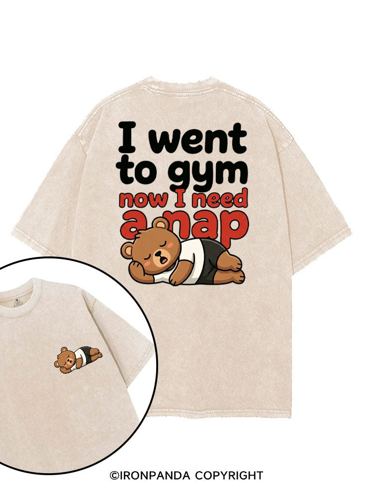 I WENT TO GYM NOW I NEED A NAP printed Gym Shirt