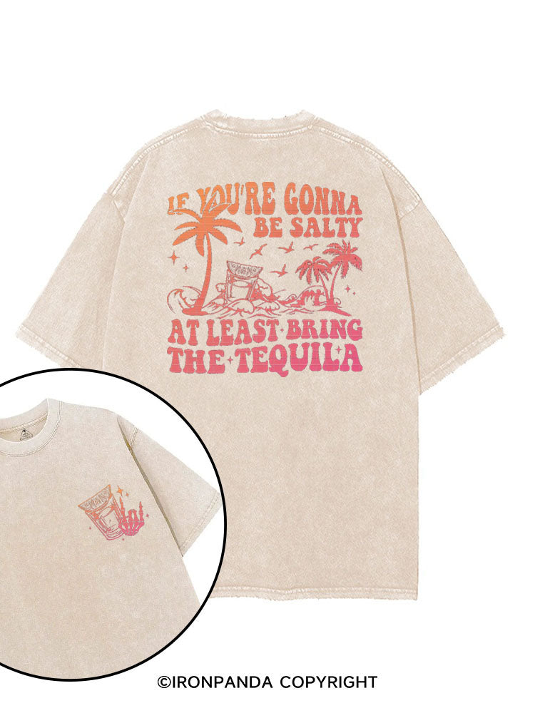 IF YOU'RE GONNA BE SALTY AT LEAST BRING THE TEQUILA printed Gym Shirt