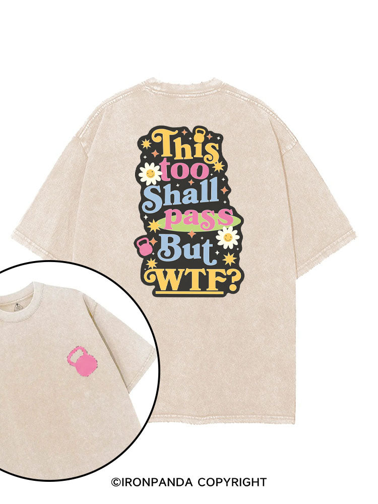 THIS TOO SHALL PASS BUT WTF? printed Gym Shirt