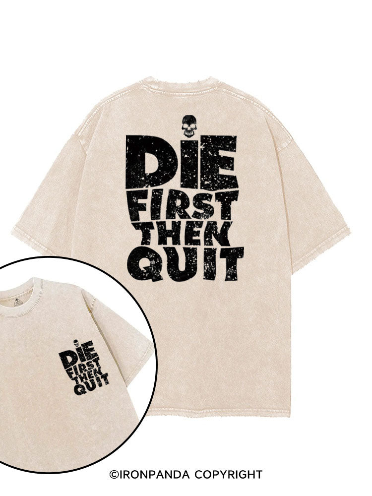 DIE FIRST THEN QUIT printed Gym Shirt