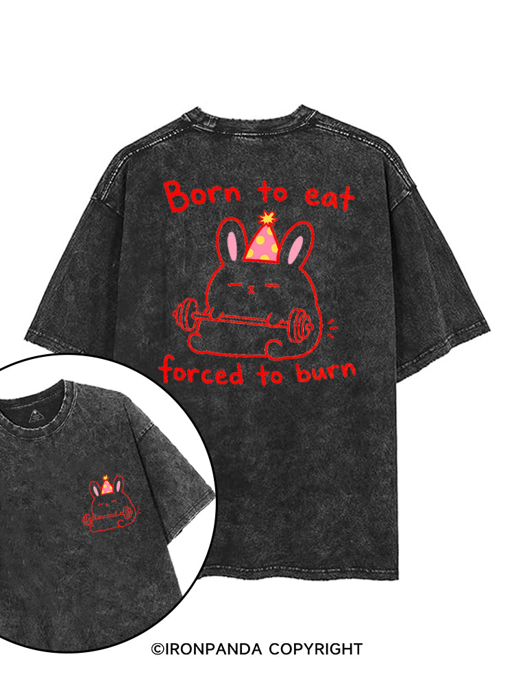 BORN TO EAT FORCED TO BURN printed Gym Shirt