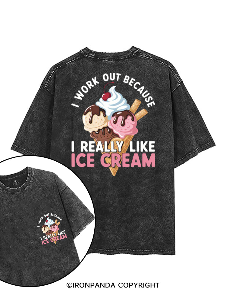 I WORK OUT BECAUSE I REALLY LIKE ICE CREAM printed Gym Shirt