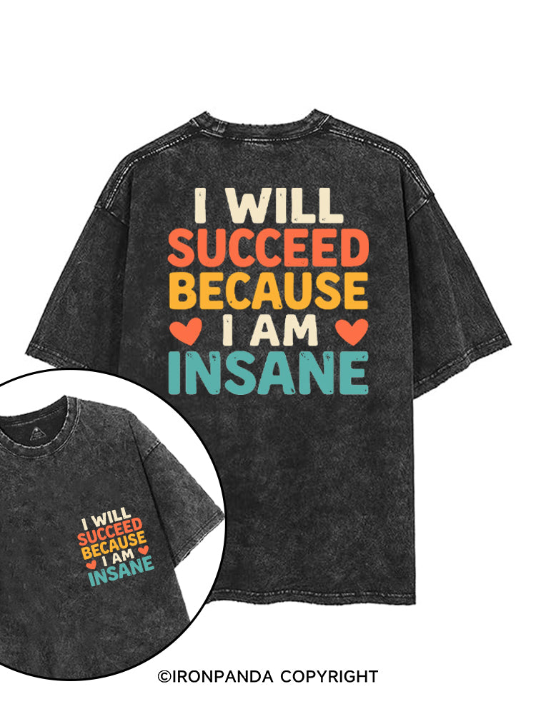 I WILL SUCCEED BECAUSE I AM INSANE printed Gym Shirt