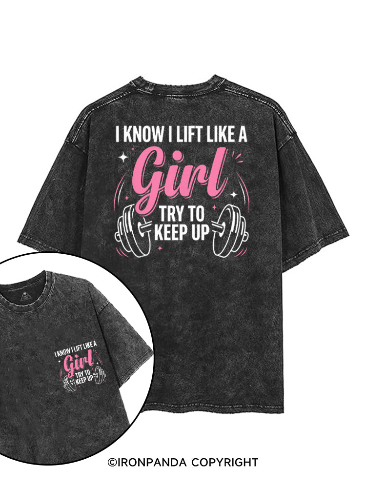 I KNOW I LIFT LIKE A GIRL TRY TO KEEP UP printed Gym Shirt