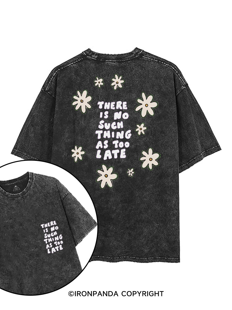 THERE IS NO SUCH THING AS TOO LATE printed Gym Shirt