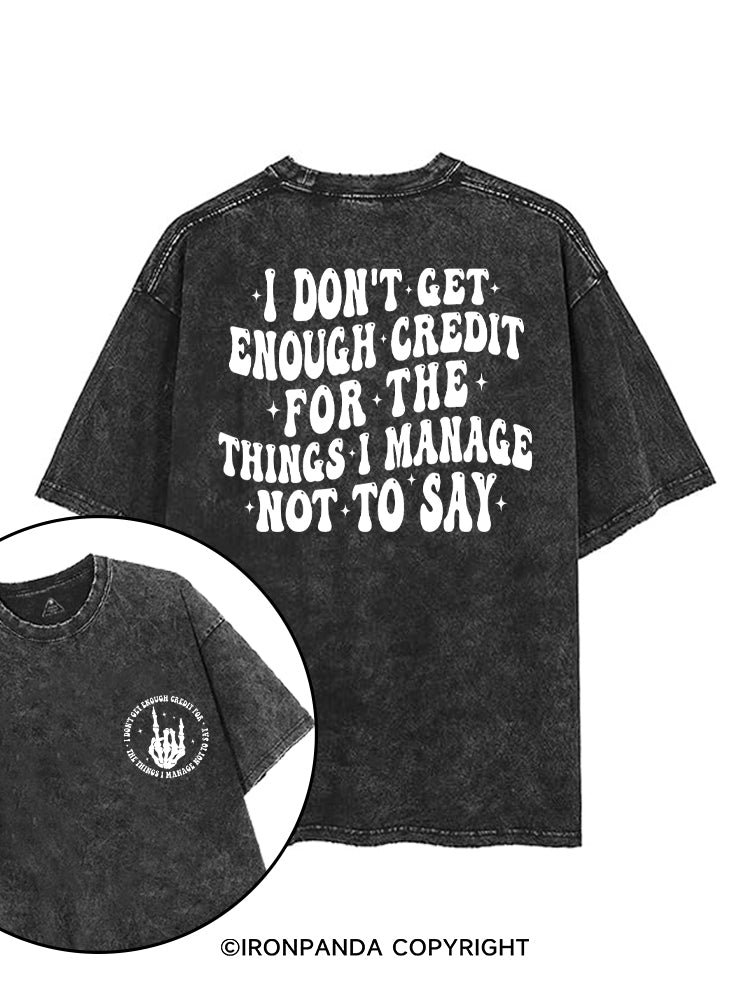 I DON'T GET ENOUGH CREDIT FOR THE THINGS I MANAGE NOT TO SAY printed Gym Shirt