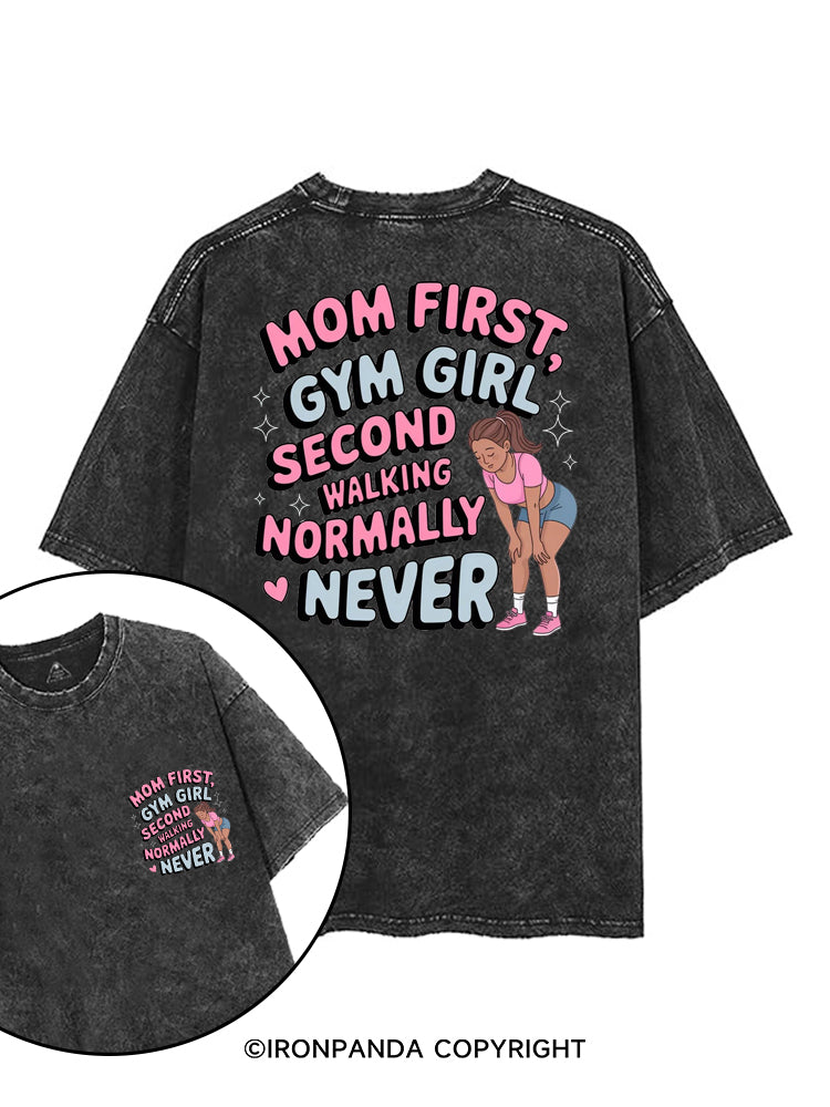 MOM FIRST, GYM GIRL SECOND WALKING NORMALLY NEVER printed Gym Shirt