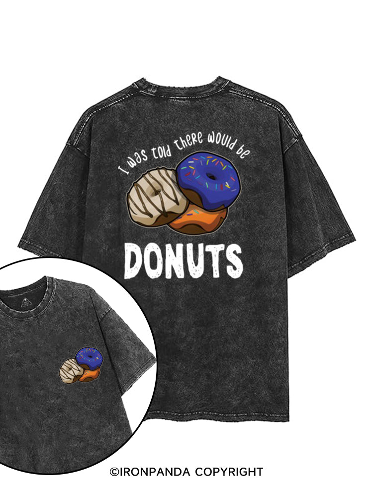 I WAS TOLD THERE WOULD BE DONUTS printed Gym Shirt
