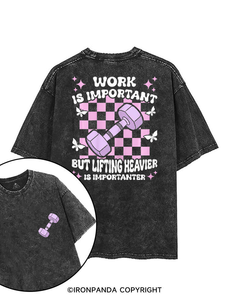 WORK IS IMPORTANT BUT LIFTING HEAVIER IS IMPORTANTER printed Gym Shirt