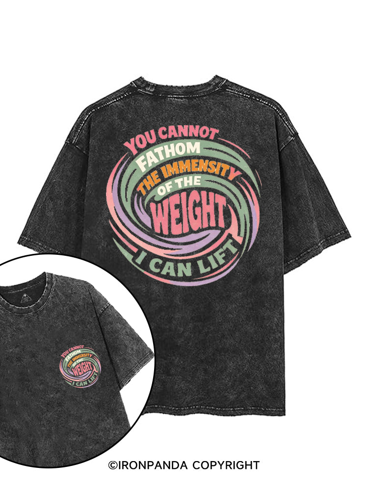 YOU CANNOT FATHOM THE IMMENSITY OF THE WEIGHT I CAN LIFT printed Gym Shirt
