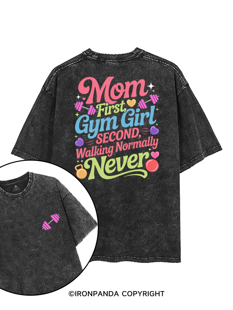 MOM FIRST, GYM GIRL SECOND, WALKING NORMALLY NEVER printed Gym Shirt