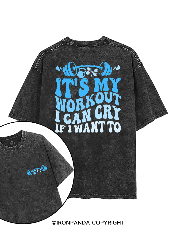 IT'S MY WORKOUT I CAN CRY IF I WANT TO printed Gym Shirt