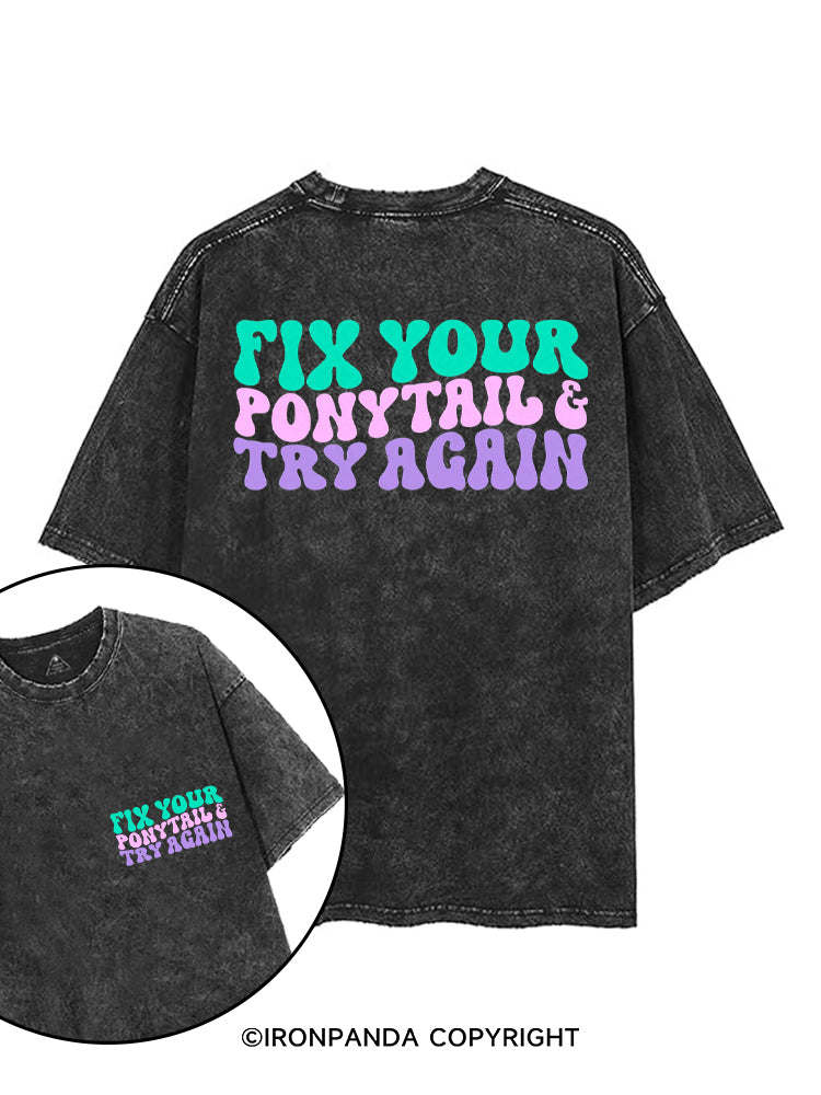 FIX YOUR PONYTAIL & TRY AGAIN printed Gym Shirt