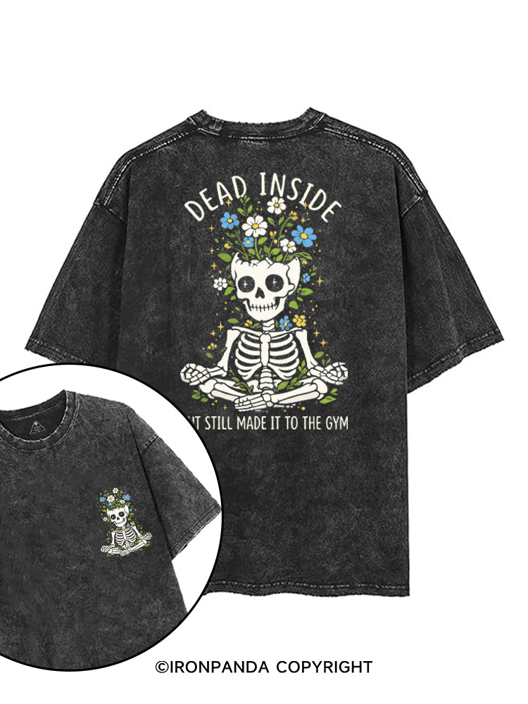 DEAD INSIDE BUT STILL MADE IT TO THE GYM printed Gym Shirt