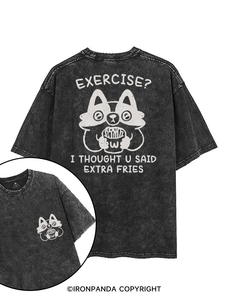 EXERCISE? I THOUGHT U SAID EXTRA FRIES printed Gym Shirt