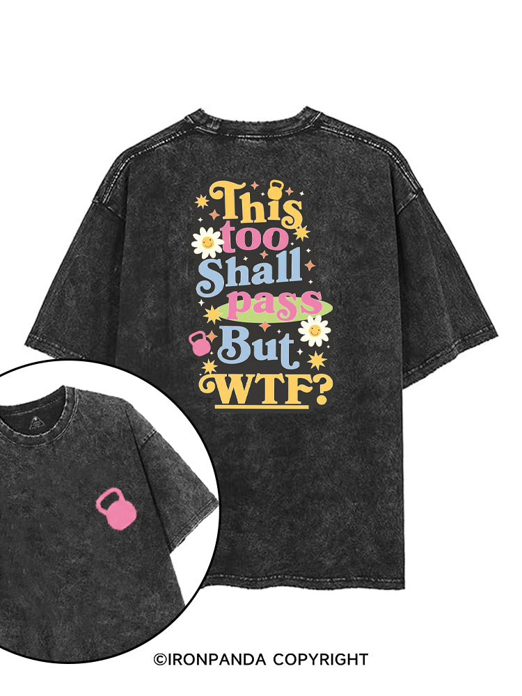 THIS TOO SHALL PASS BUT WTF? printed Gym Shirt