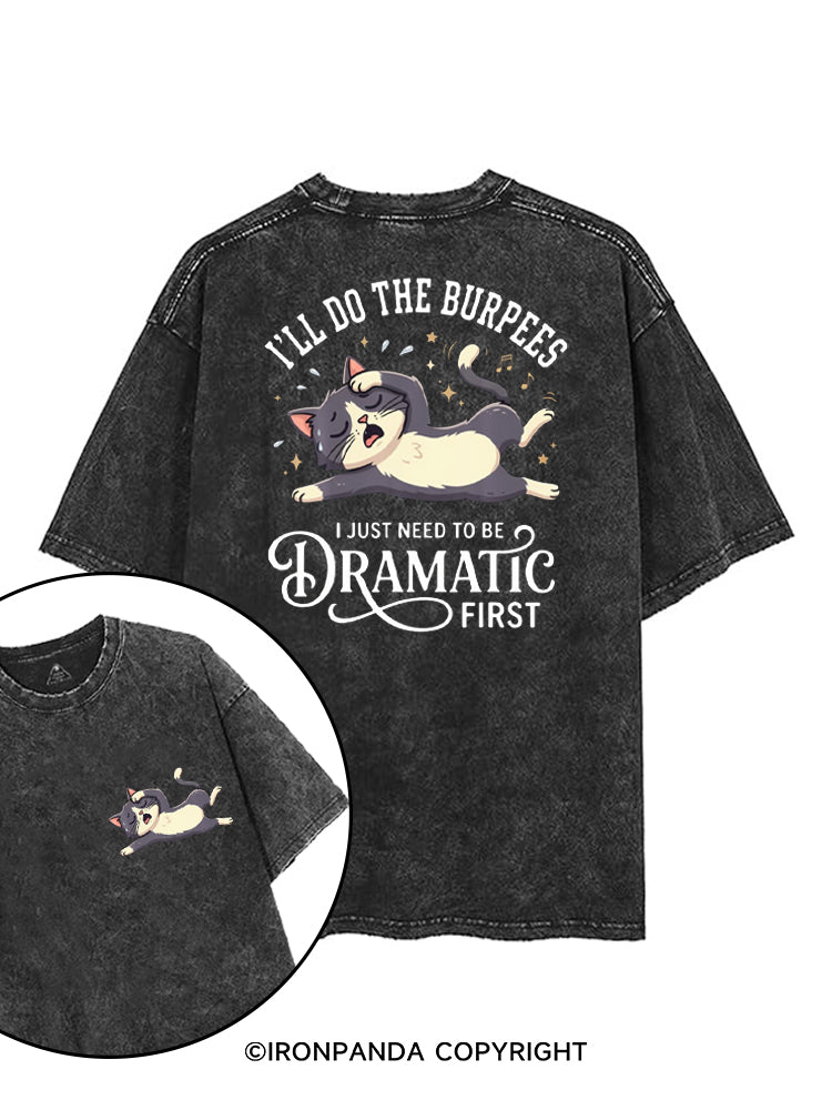 I'LL DO THE BURPEES I JUST NEED TO BE DRAMATIC FIRST printed Gym Shirt