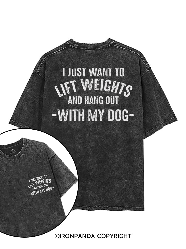 I JUST WANT TO LIFT WEIGHTS AND HANG OUT WITH MY DOG printed Gym Shirt
