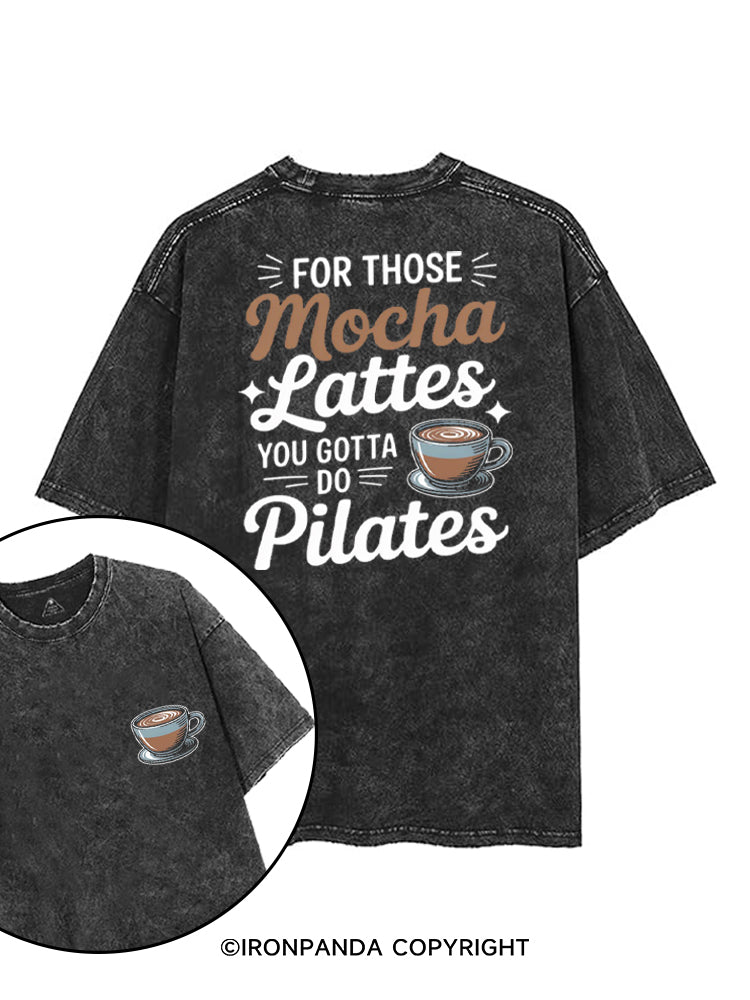 FOR THOSE MOCHA LATTES YOU GOTTA DO PILATES printed Gym Shirt