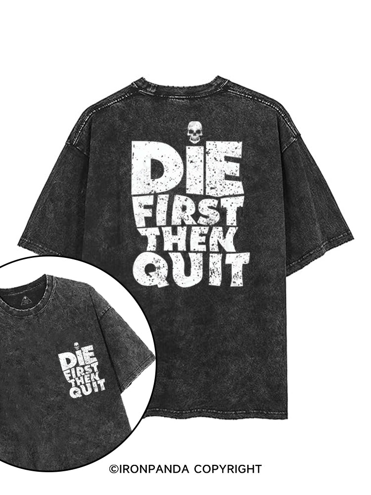 DIE FIRST THEN QUIT printed Gym Shirt
