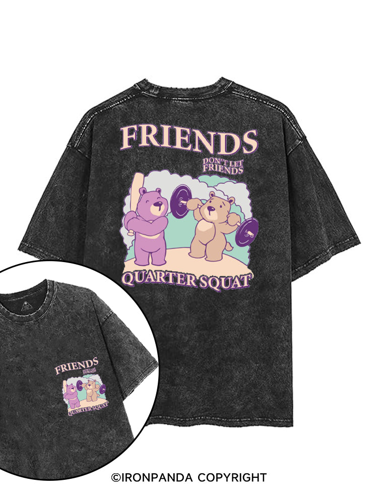 FRIENDS DON'T LET FRIENDS QUARTER SQUAT printed Gym Shirt