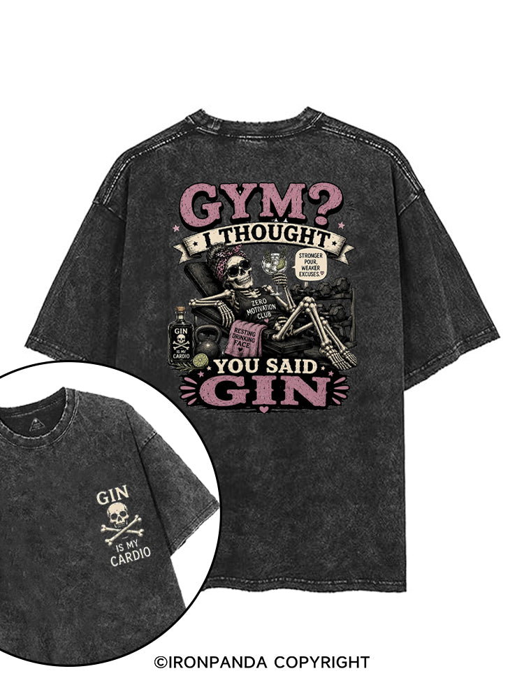 GYM? I THOUGHT YOU SAID GIN. GIN IS MY CARDIO printed Gym Shirt