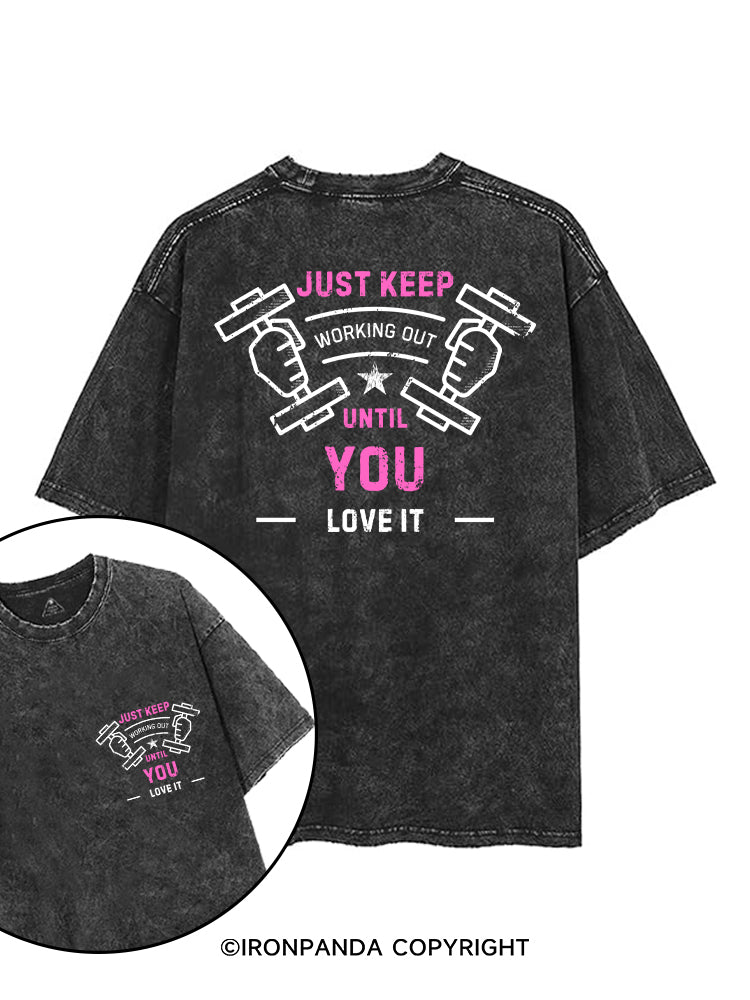 JUST KEEP WORKING OUT UNTIL YOU LOVE IT printed Gym Shirt