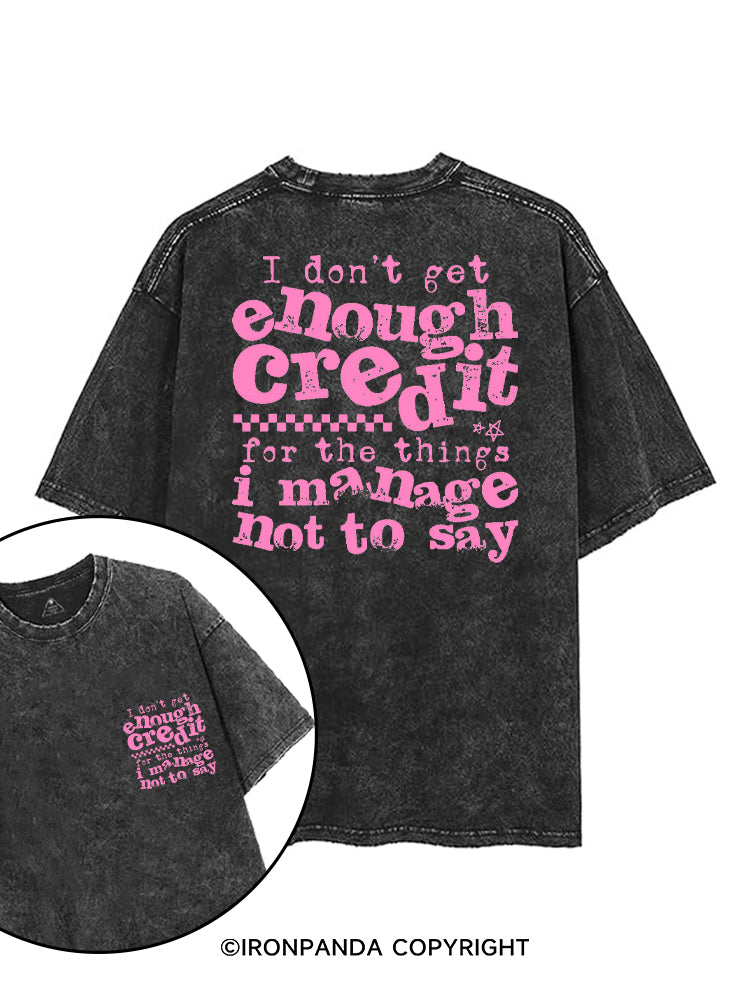 I DON'T GET ENOUGH CREDIT FOR THE THINGS I MANAGE NOT TO SAY printed Gym Shirt