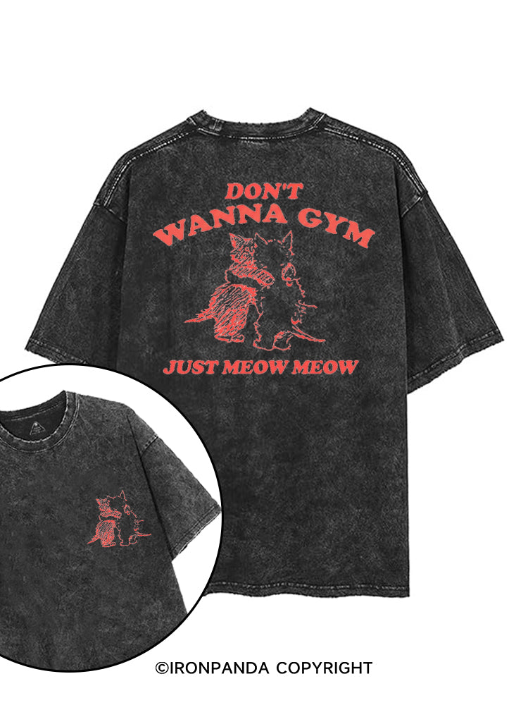 DON'T WANNA GYM JUST MEOW MEOW printed Gym Shirt