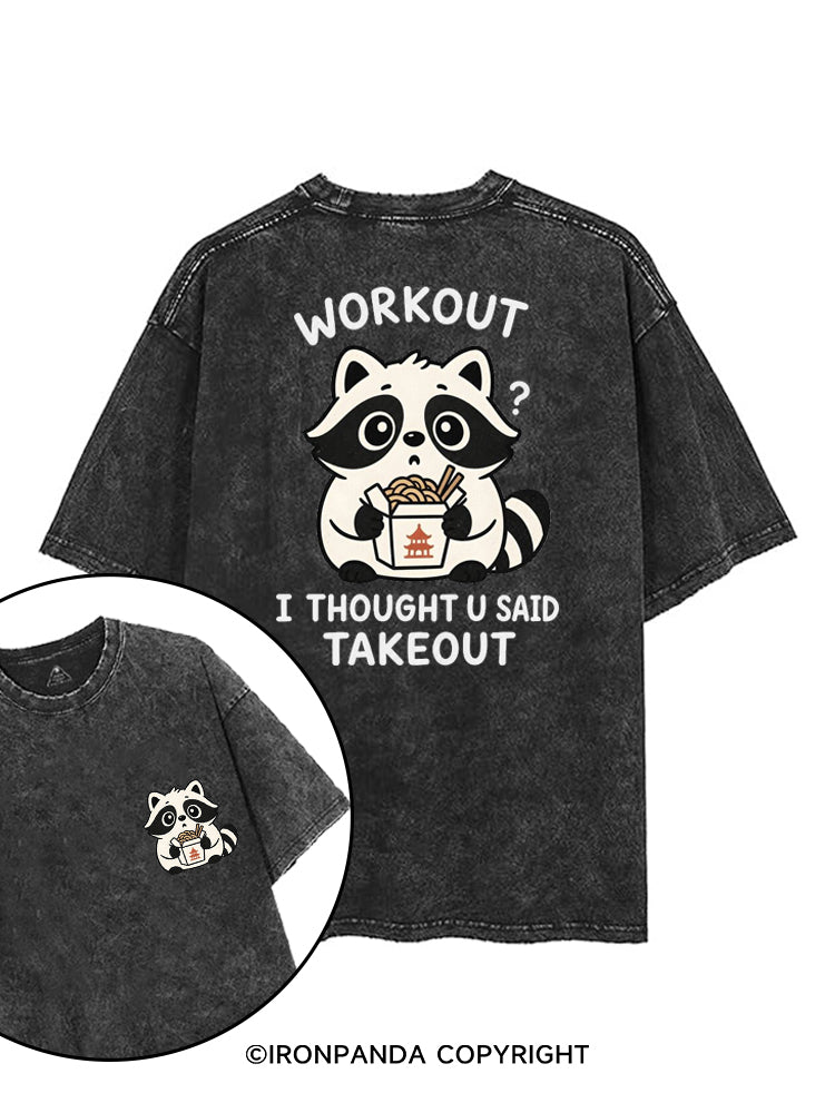 WORKOUT? I THOUGHT U SAID TAKEOUT printed Gym Shirt