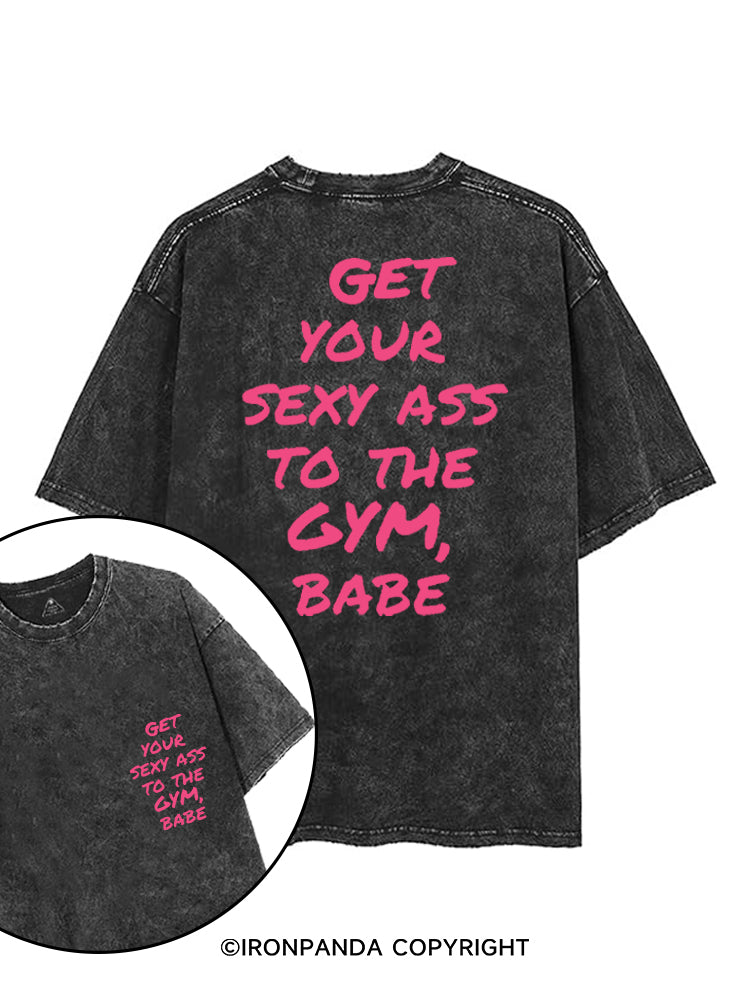 GET YOUR SEXY ASS TO THE GYM, BABE printed Gym Shirt