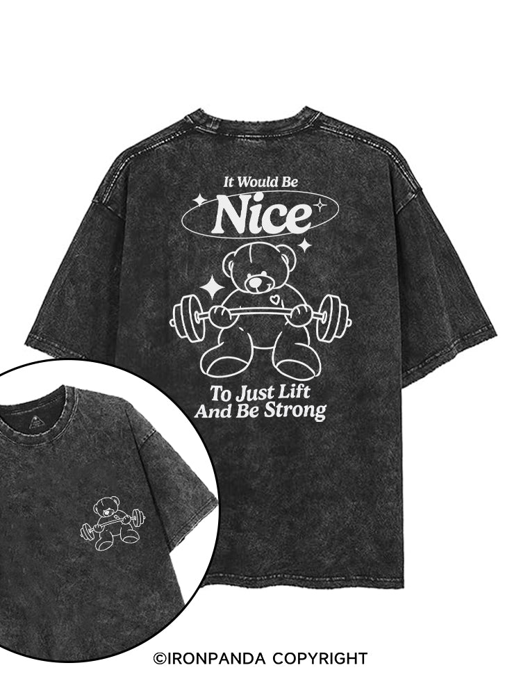IT WOULD BE NICE TO JUST LIFT AND BE STRONG printed Gym Shirt