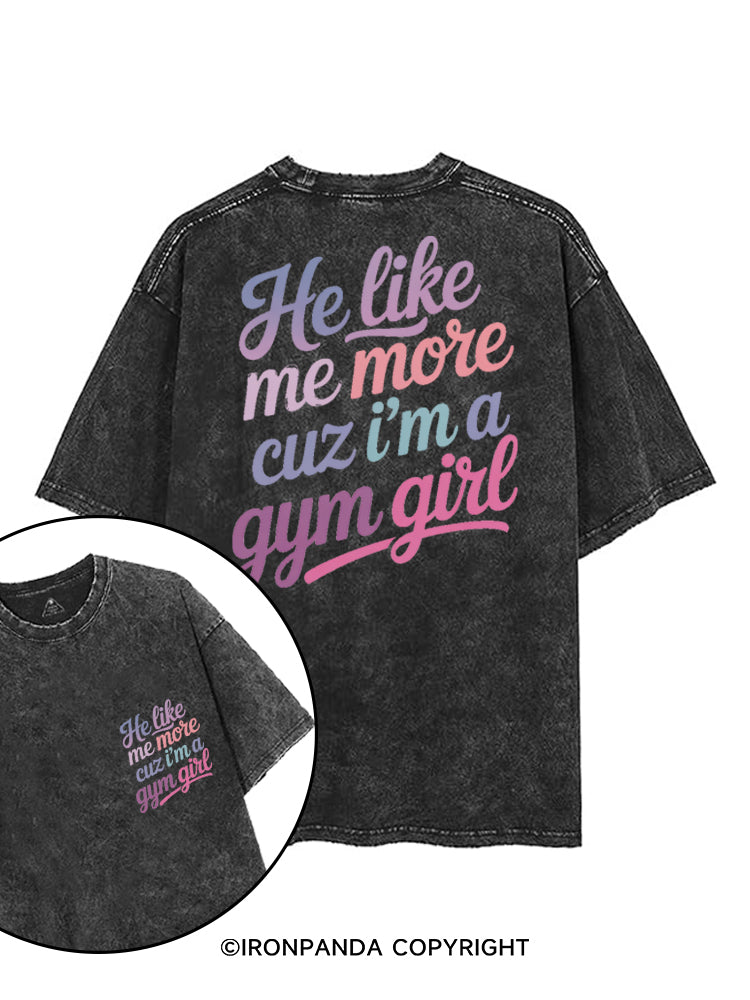 HE LIKE ME MORE CUZ I'M A GYM GIRL printed Gym Shirt
