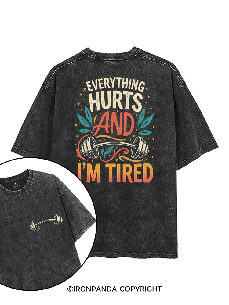 EVERYTHING HURTS AND I'M TIRED printed Gym Shirt