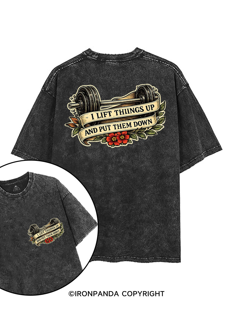 I LIFT THINGS UP AND PUT THEM DOWN printed Gym Shirt