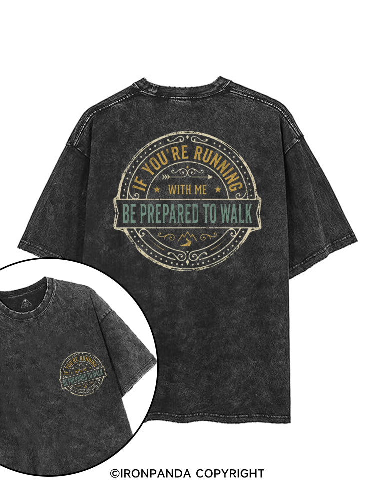 IF YOU'RE RUNNING WITH ME BE PREPARED TO WALK printed Gym Shirt