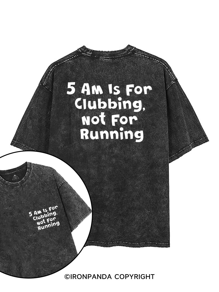 5AM IS FOR CLUBBING NOT FOR RUNNING printed Gym Shirt