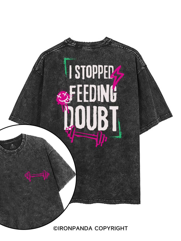 I STOPPED FEEDING DOUBT printed Gym Shirt