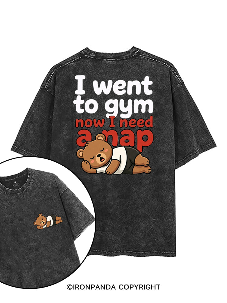 I WENT TO GYM NOW I NEED A NAP printed Gym Shirt