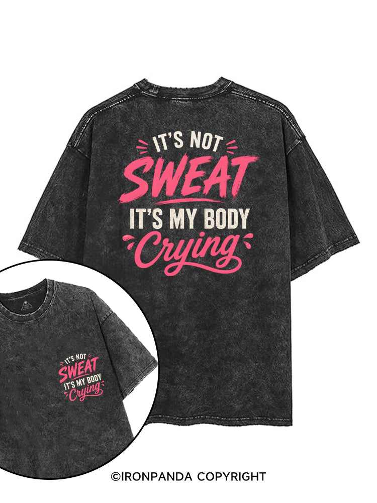 IT'S NOT SWEAT IT'S MY BODY CRYING printed Gym Shirt