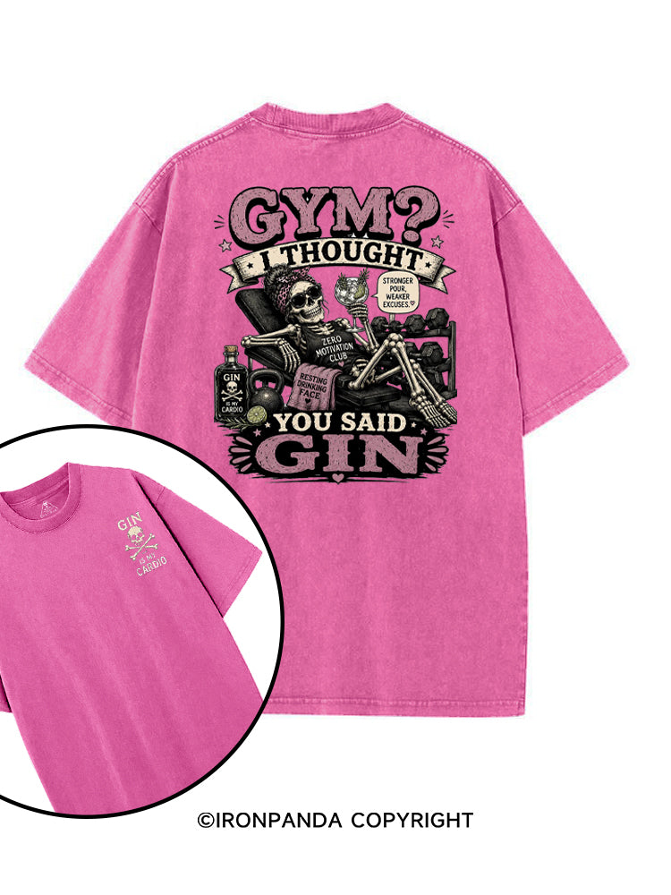 GYM? I THOUGHT YOU SAID GIN. GIN IS MY CARDIO printed Gym Shirt