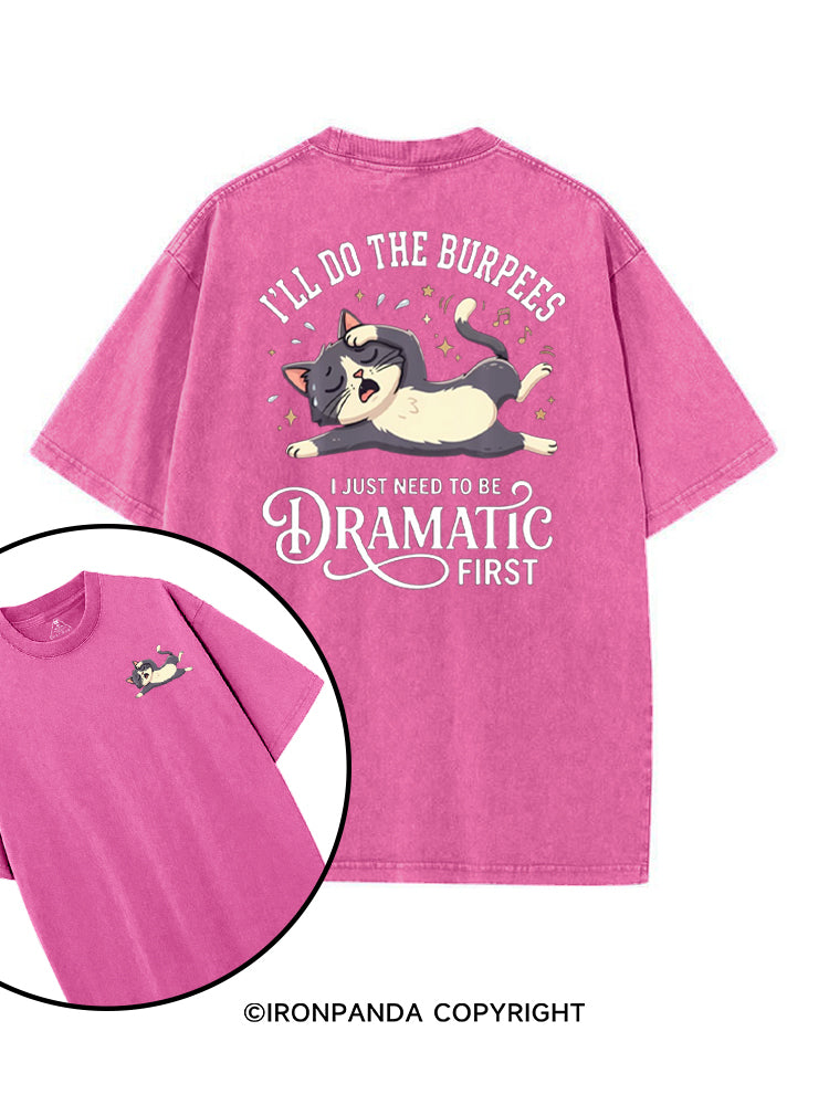 I'LL DO THE BURPEES I JUST NEED TO BE DRAMATIC FIRST printed Gym Shirt