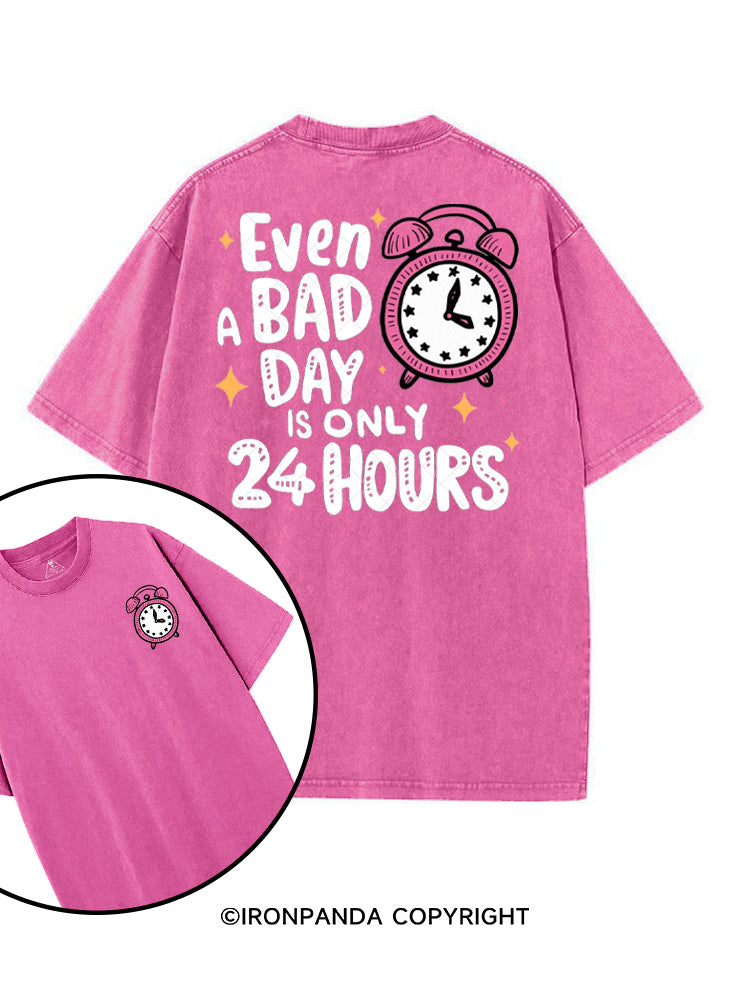 EVEN A BAD DAY IS ONLY 24 HOURS printed Gym Shirt