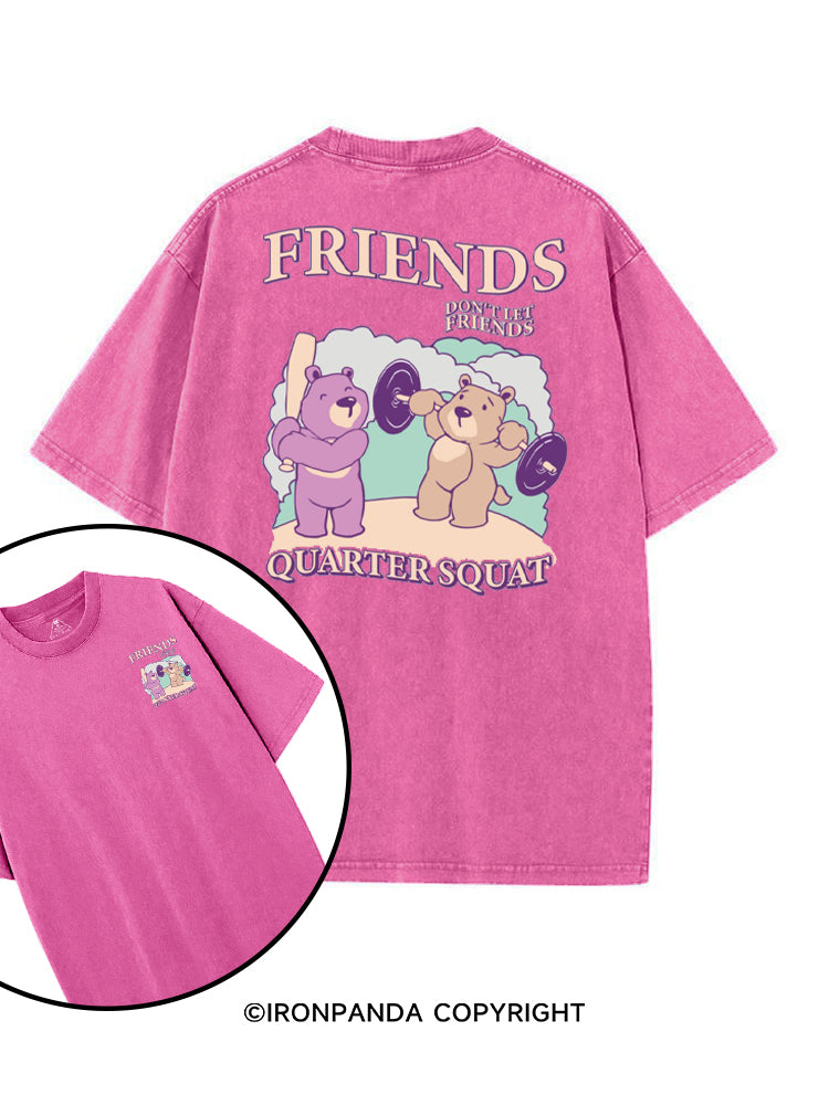 FRIENDS DON'T LET FRIENDS QUARTER SQUAT printed Gym Shirt