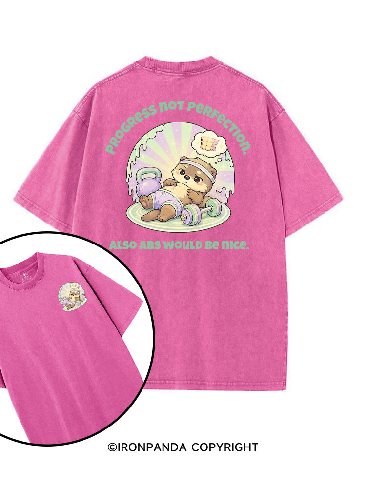 PROGRESS NOT PERFECTION ALSO ABS WOULD BE NICE printed Gym Shirt