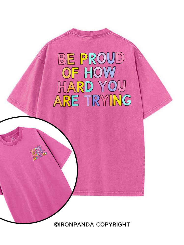BE PROUD OF HOW HARD YOU ARE TRYING printed Gym Shirt