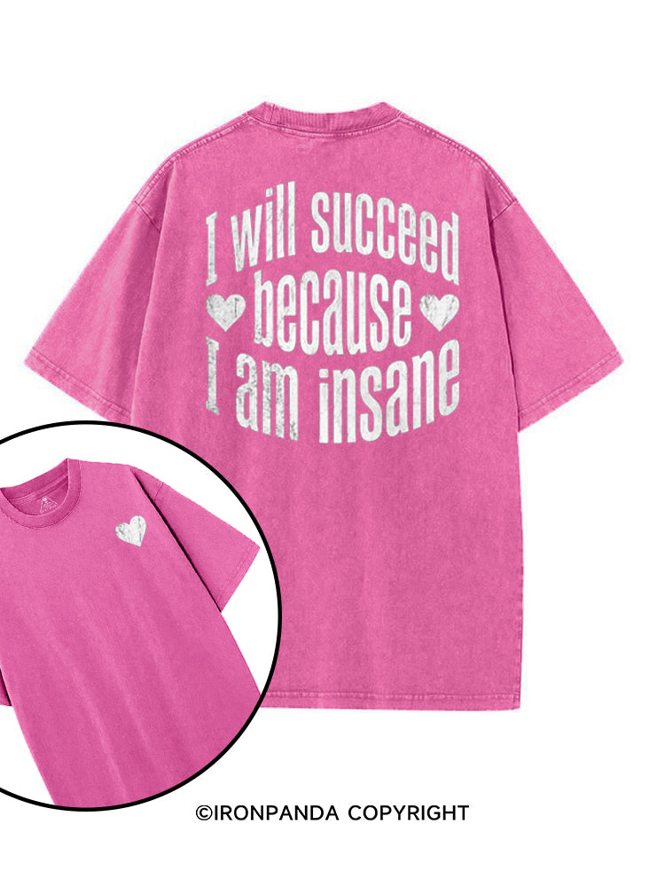 I WILL SUCCEED BECAUSE I AM INSANE printed Gym Shirt