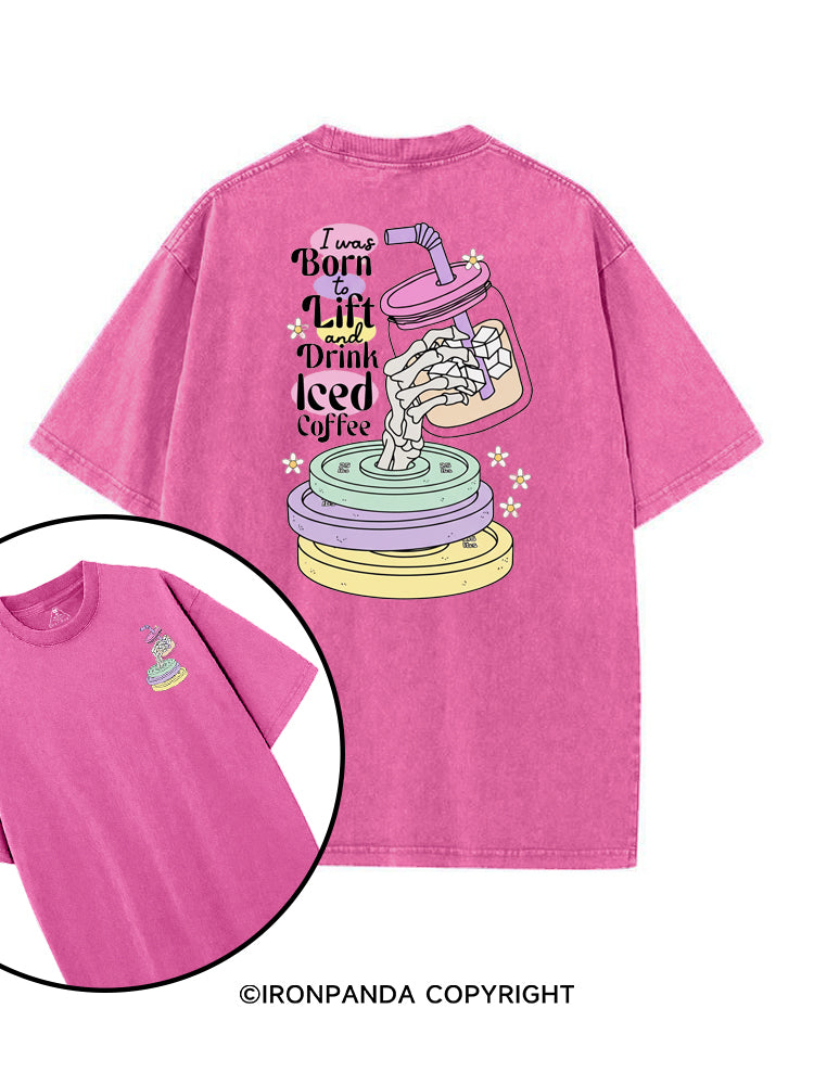 I WAS BORN TO LIFT AND DRINK ICED COFFEE printed Gym Shirt