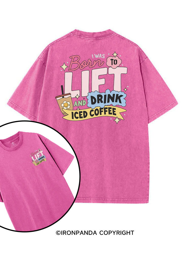 I WAS BORN TO LIFT AND DRINK ICED COFFEE printed Gym Shirt